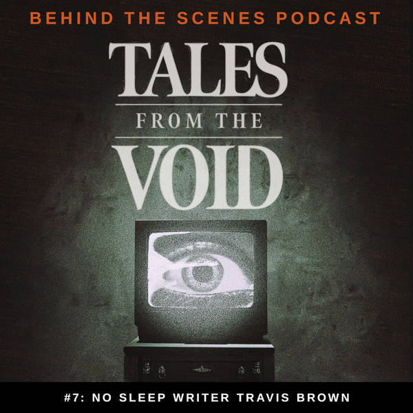 Tales From the Void - Behind the Scenes Podcast - Episode 07