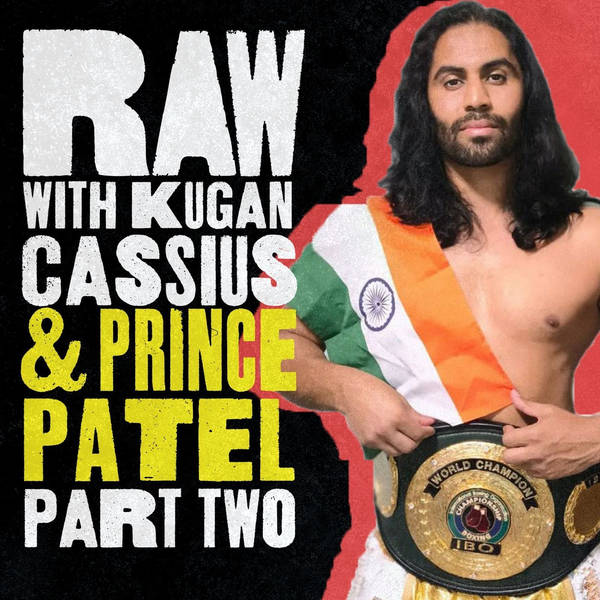 S6 Ep12: RAW: WITH KUGAN CASSIUS & PRINCE PATEL (PART TWO)