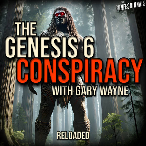 RELOADED | 42: The Genesis 6 Conspiracy with Gary Wayne