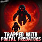 710: Trapped With Portal Predators