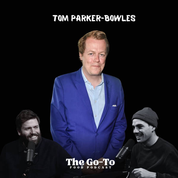 S3 Ep7: Tom Parker-Bowles - Undercover Chefs, Royal Family Foodie Secrets & Working For The 'Horrible' Mohamed Al-Fayed!