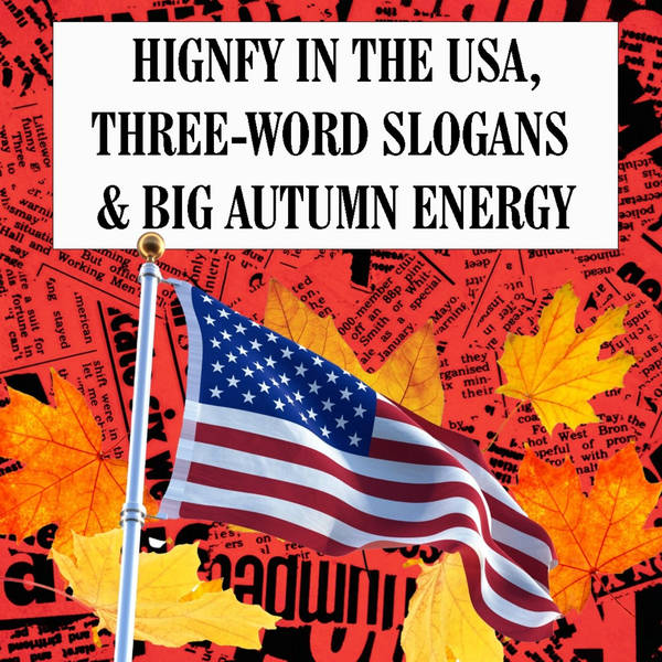 HIGNFY US, Three-Word Slogans and Big Autumn Energy