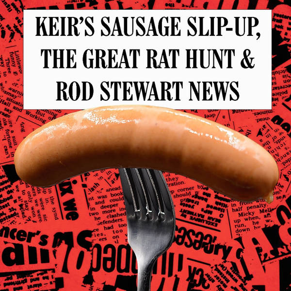 Keir's Sausage Slip-Up, The Great Rat Hunt & Rod Stewart News