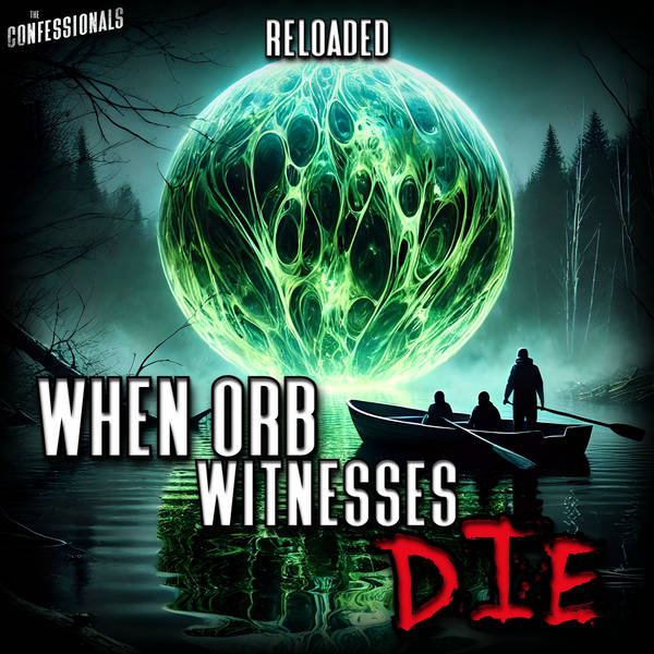 RELOADED | 301: When Orb Witnesses Die