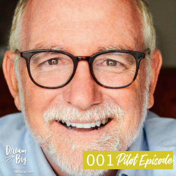 Welcome to the Dream Big Podcast with Bob Goff & Friends