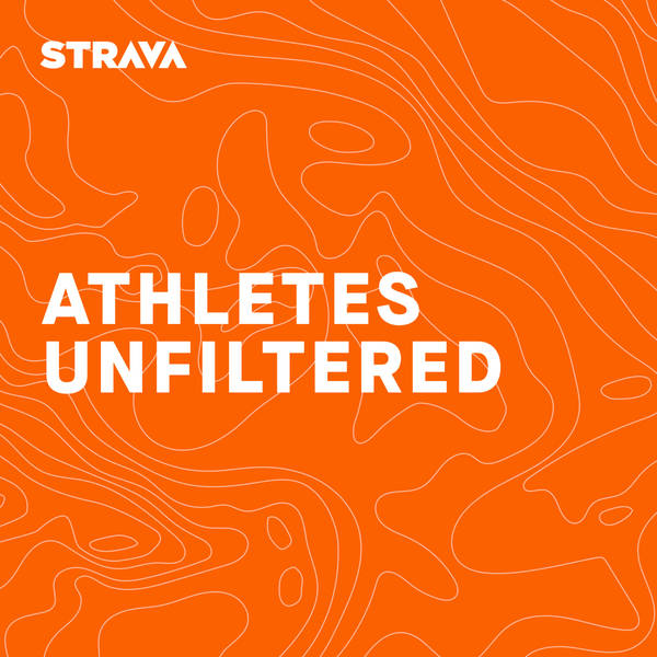 Athletes Unfiltered – Strava Podcast