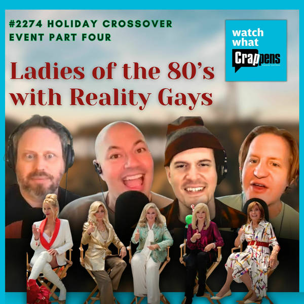 #2274 Holiday Crossover Event Part Four: Ladies of the 80’s with Reality Gays