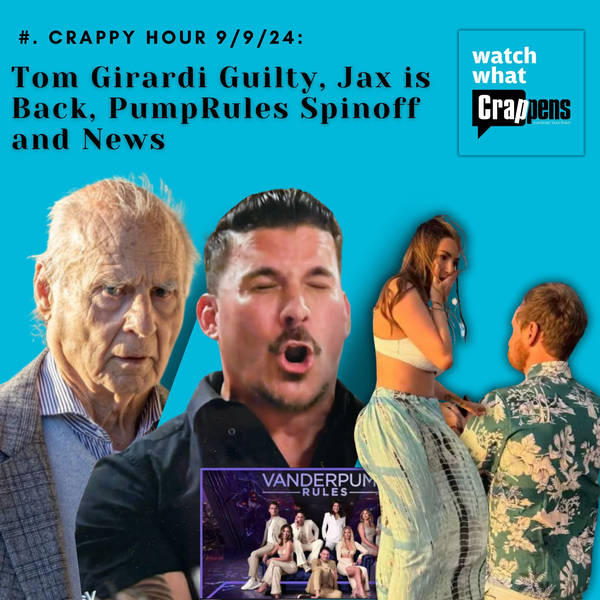 #2554 Crappy Hour 9/9/24: Tom Girardi Guilty, Jax is Back, PumpRules Spinoff and News