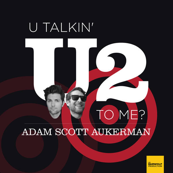 45. U Talkin’ U2 To Me?: eXPERIENCE + iNNOCENCE Tour Pt. 1 with Andy Daly and Phoebe Robinson