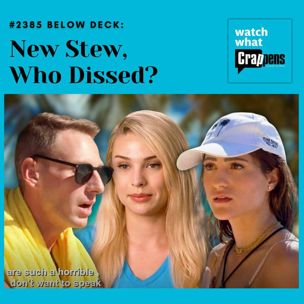 #2385 Below Deck: New Stew, Who Dissed?