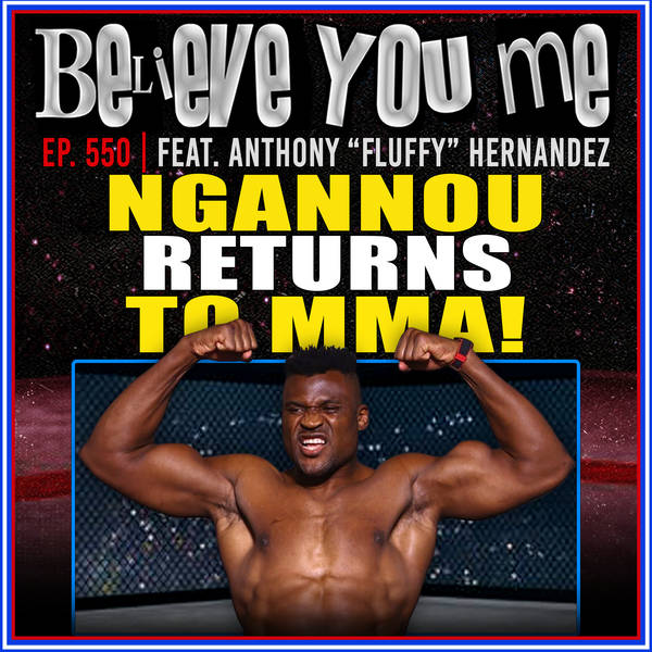 550: Francis Ngannou Returns To MMA Ft. Anthony Hernandez