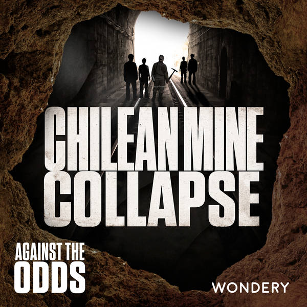 Chilean Mine Collapse | Into the Dark with Héctor Tobar | 5