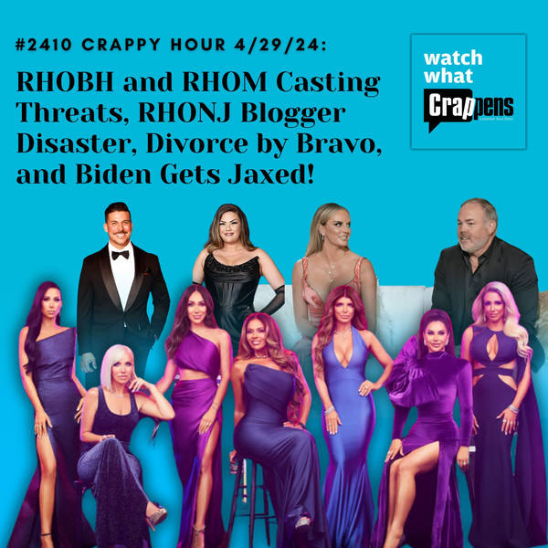 #2410 Crappy Hour Live 4/29/24: RHOBH and RHOM Casting Threats, RHONJ Blogger Disaster, Divorce by Bravo, and Biden Gets Jaxed!