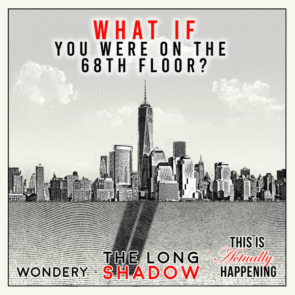 203: The Long Shadow: What if you were on the 68th floor?