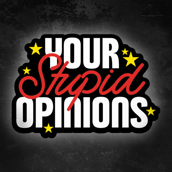 COMING SOON! Your Stupid Opinions!