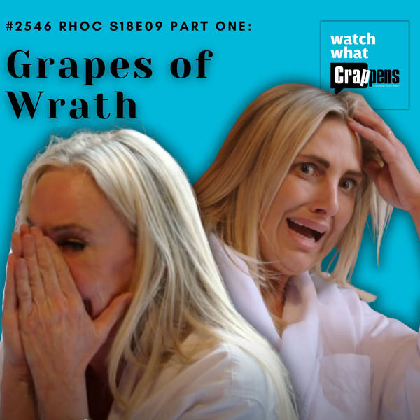 #2546  RHOC S18E09 Part One: Grapes of Wrath