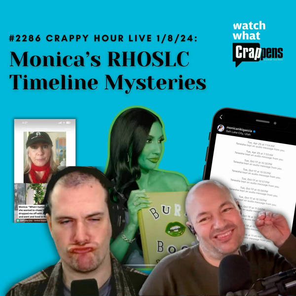 #2286 Crappy Hour Live 1/8/24- Monica’s RHOSLC Timeline Mysteries