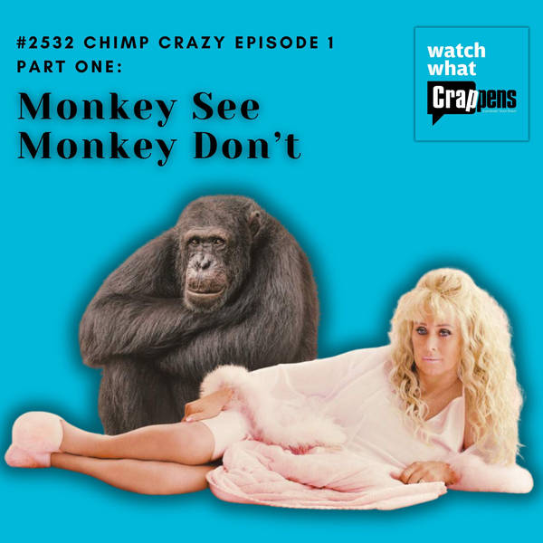 #2532 Chimp Crazy 1 Part One: Monkey See Monkey Don’t