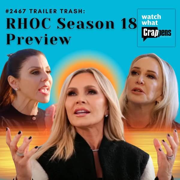 #2467 Trailer Trash: RHOC Season 18 Preview