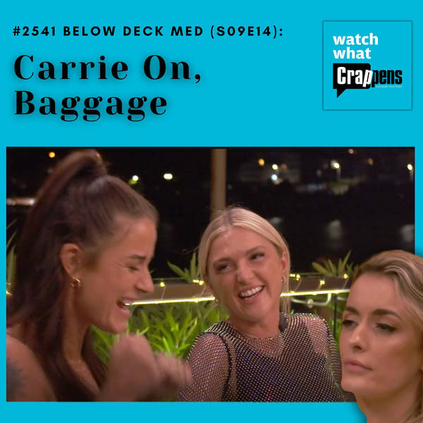 #2541 Below Deck Med (S09E14): Carrie On, Baggage