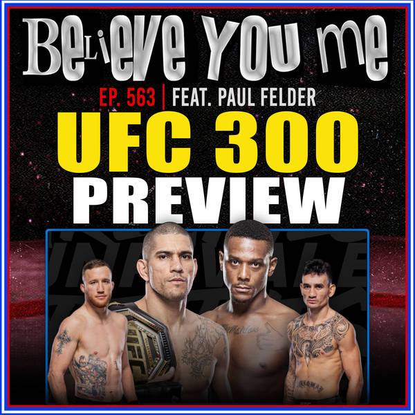 563: UFC 300 Preview Spectacular Ft. Paul Felder
