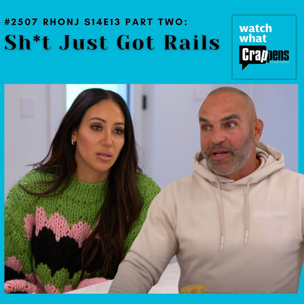 #2507 RHONJ S14E13 Part 2: Sh*t Just Got Rails