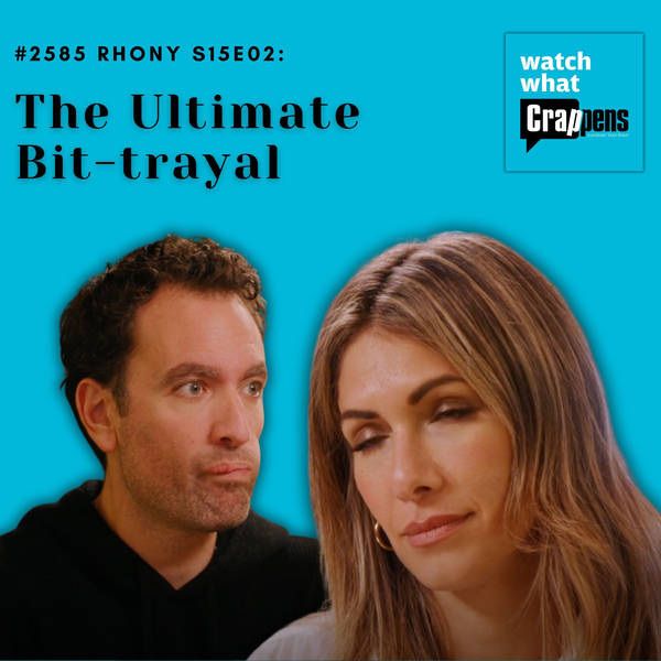 #2585  RHONY S15E02: The Ultimate Bit-trayal