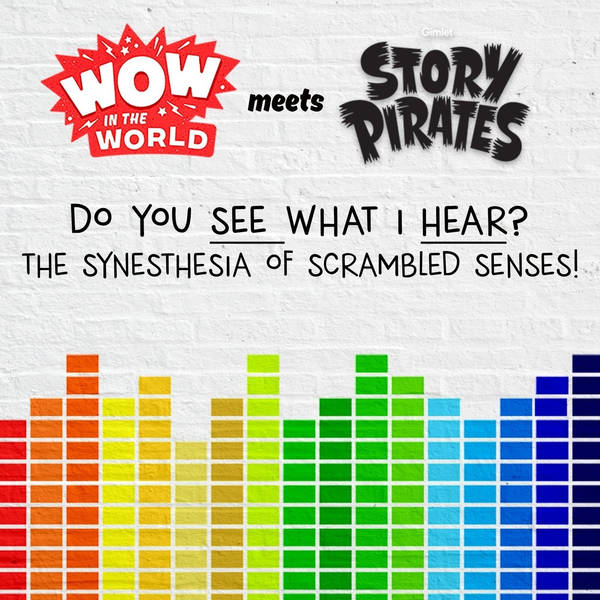 Wow in the World + The Story Pirates in Do You SEE What I HEAR? (Encore - 8/19/19)