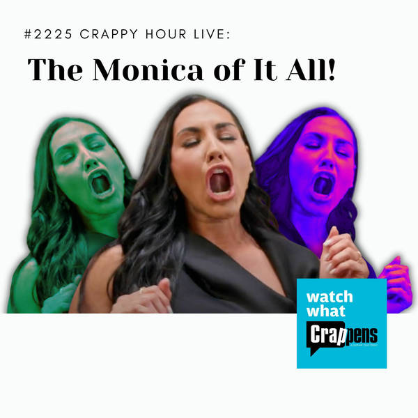 #2225 Crappy Hour Live: The Monica of It All!