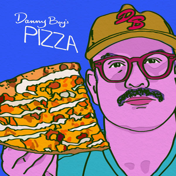 347: Pizza Week with Daniel Holzman of Danny Boy’s Famous Original Pizza