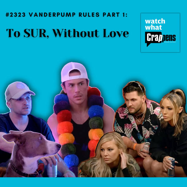 #2323 Vanderpump Rules, Part 1: To SUR, Without Love