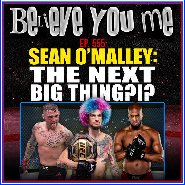555: Sean O'Malley: The Next Big Thing?!?
