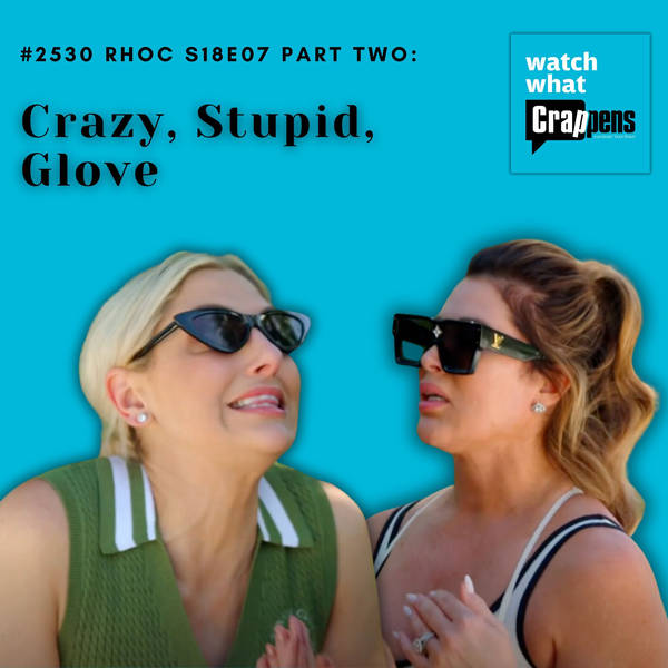 #2530 RHOC S18E07 Part Two: Crazy, Stupid, Glove