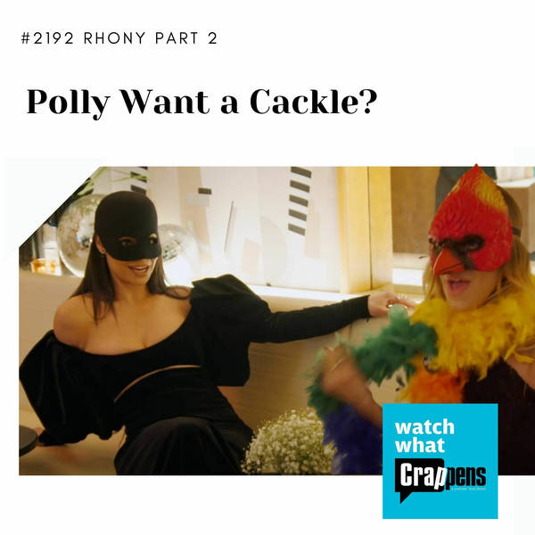 #2192 RHONY Part Two: Polly Want a Cackle?