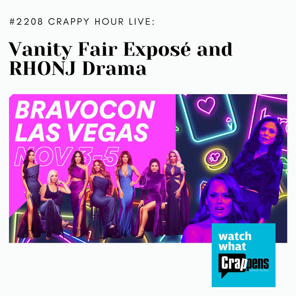 #2208 Crappy Hour Live: Vanity Fair Exposé and RHONJ Drama