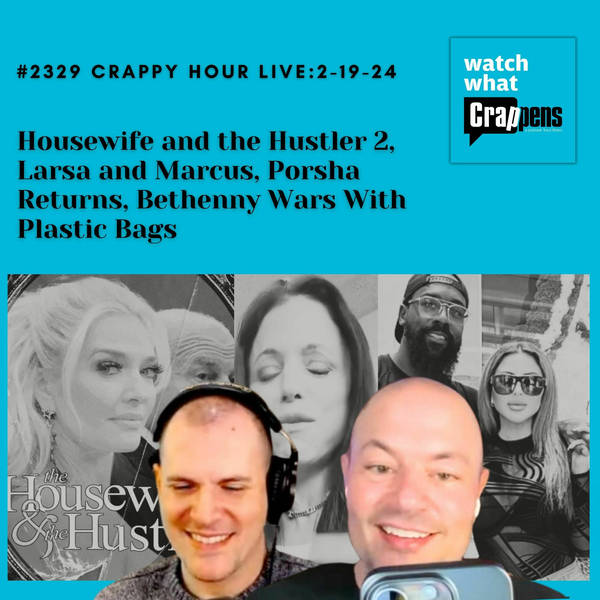 #2329 Crappy Hour Live: Housewife and the Hustler 2, Larsa and Marcus, Porsha Returns, Bethenny Wars With Plastic Bags