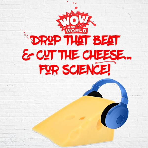 Drop That Beat and Cut The Cheese...For Science! (Encore - 11/25/19)