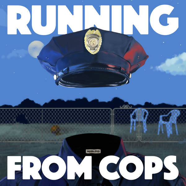 Out Now: Running from COPS - Headlong Season 3