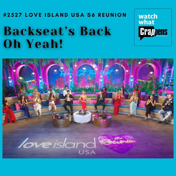 #2527  Love Island USA S6 Reunion: Backseat’s Back Oh Yeah!