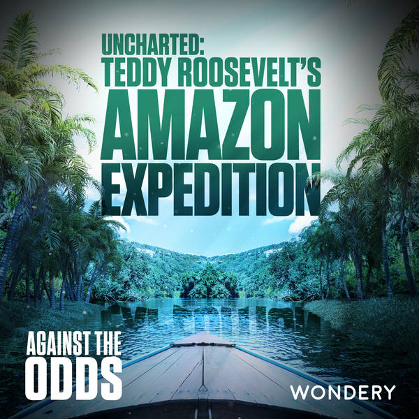 Uncharted: Teddy Roosevelt's Amazon Expedition | Headwaters | 1