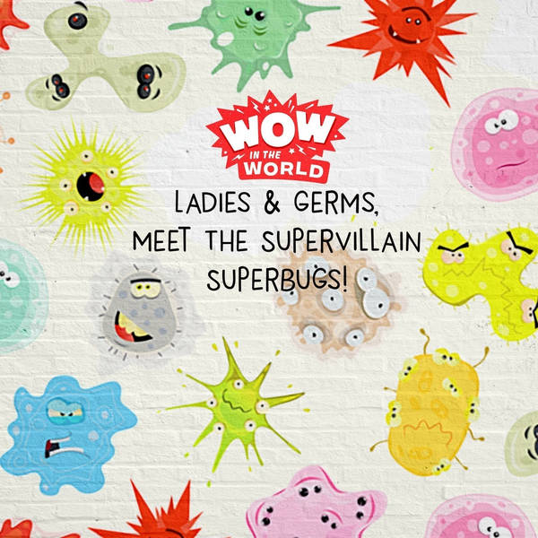 Ladies & Germs, Meet The Supervillain Superbugs! (Encore - 10/29/18)