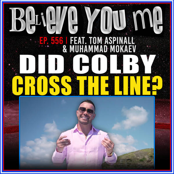 556: Did Colby Cross The Line? Ft. Tom Aspinall and Muhammad Mokaev