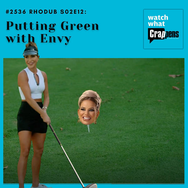 #2536 RHODub S02E12: Putting Green with Envy