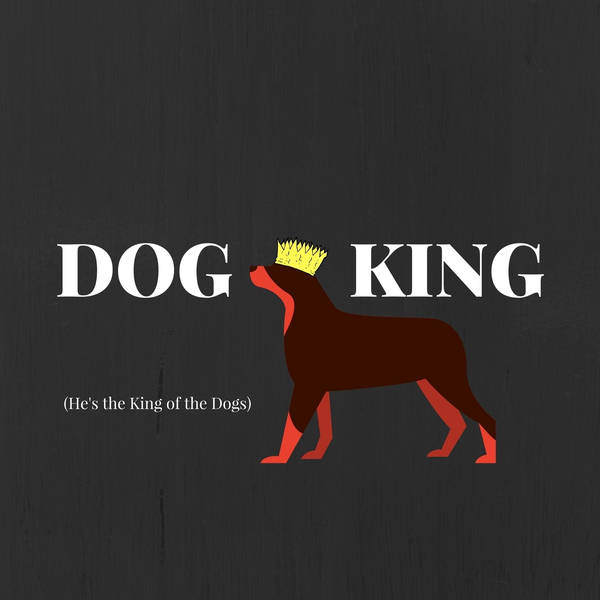 Dog King (He's King of the Dogs)
