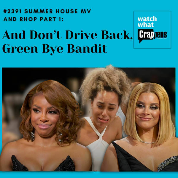 #2391 Summer House MV and RHOP Part 1: And Don’t Drive Back, Green Bye Bandit