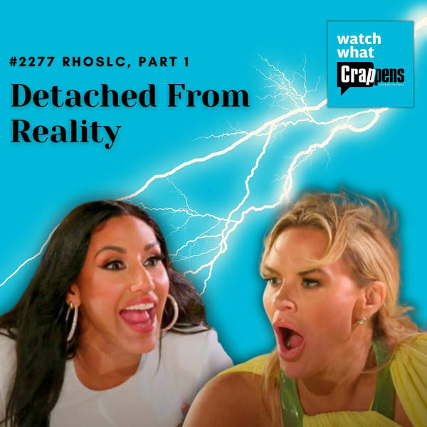 #2277 RHOSLC, Part 1: Detached From Reality