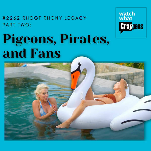 #2262 RHOGT RHONY Legacy Part Two: Pigeons, Pirates, and Fans