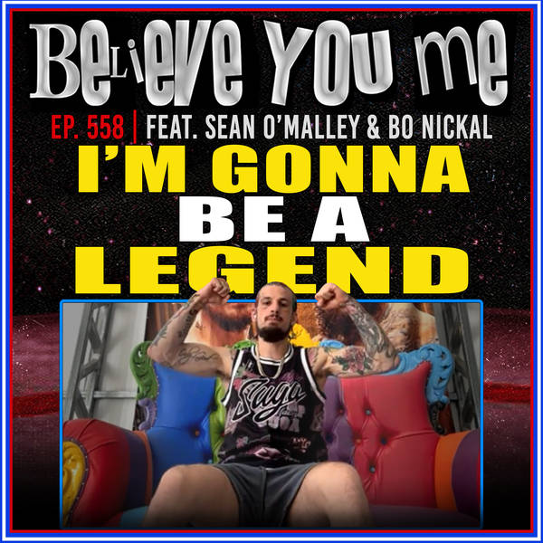 558: I'm Gonna Be a Legend! Ft. Sean O'Malley,& Bo Nickal