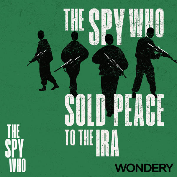 The Spy Who Sold Peace to the IRA | Ballots Not Bullets | 2