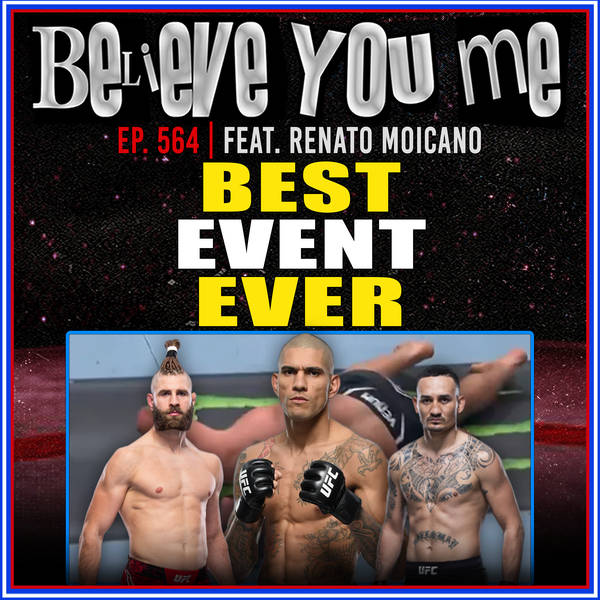 564: The Best Event Ever Ft. Renato Moicano